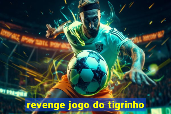 revenge jogo do tigrinho